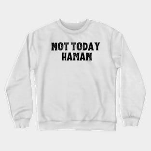 Purim Shirt - Not Today Haman Costume Crewneck Sweatshirt